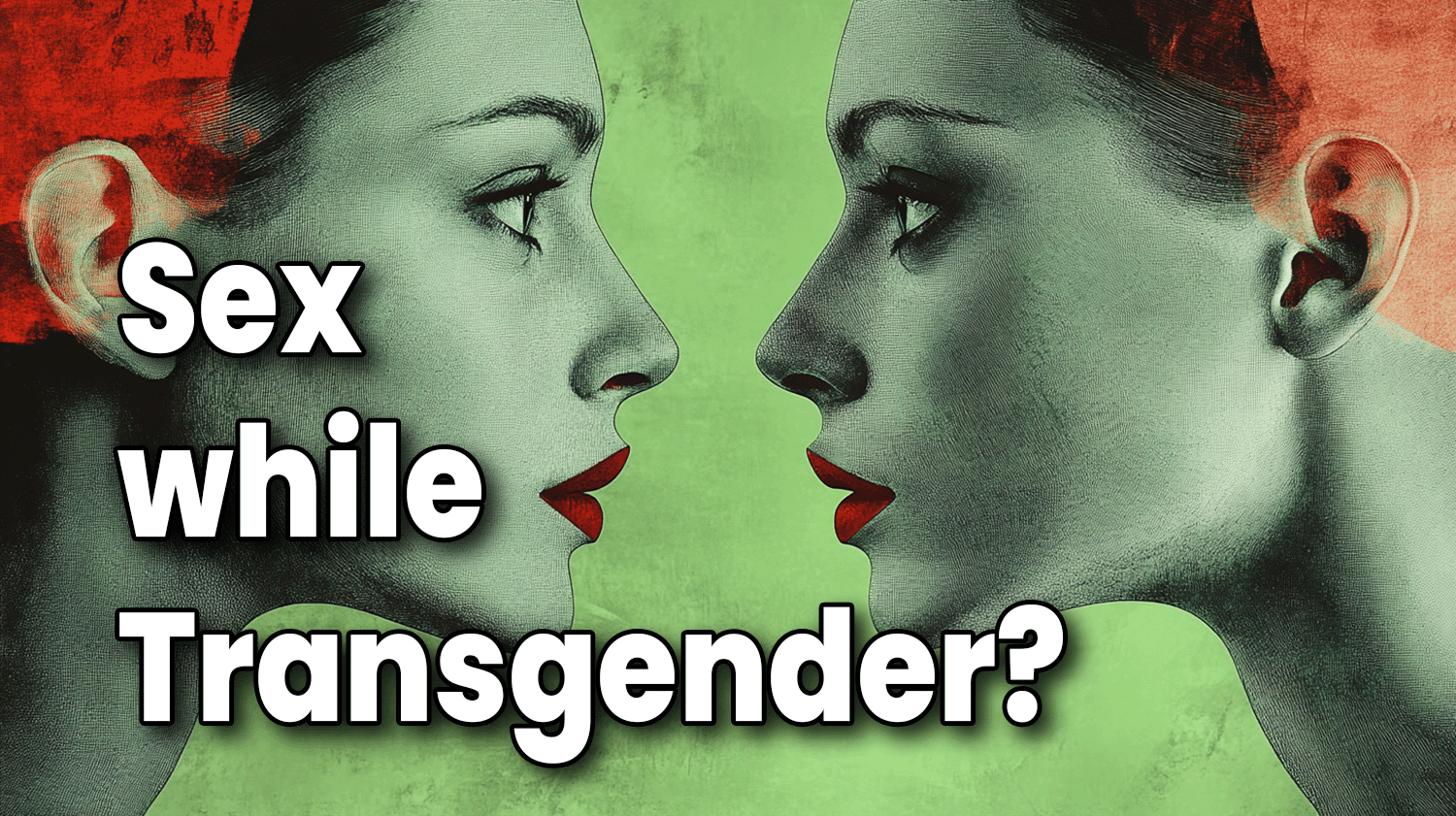 Sex while Transgender: How Transition Changes Intimacy