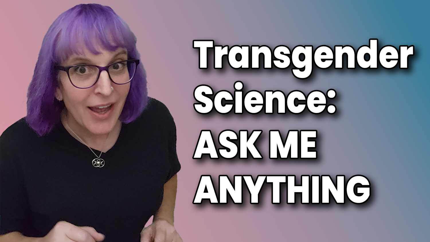 Transgender Scientist Wants YOUR Questions!