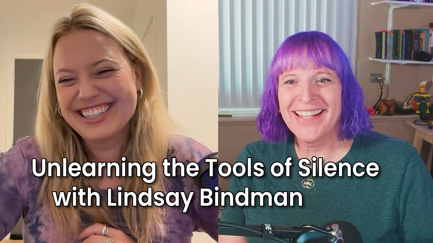 Unlearning the Tools of Silence with Lindsay Bindman