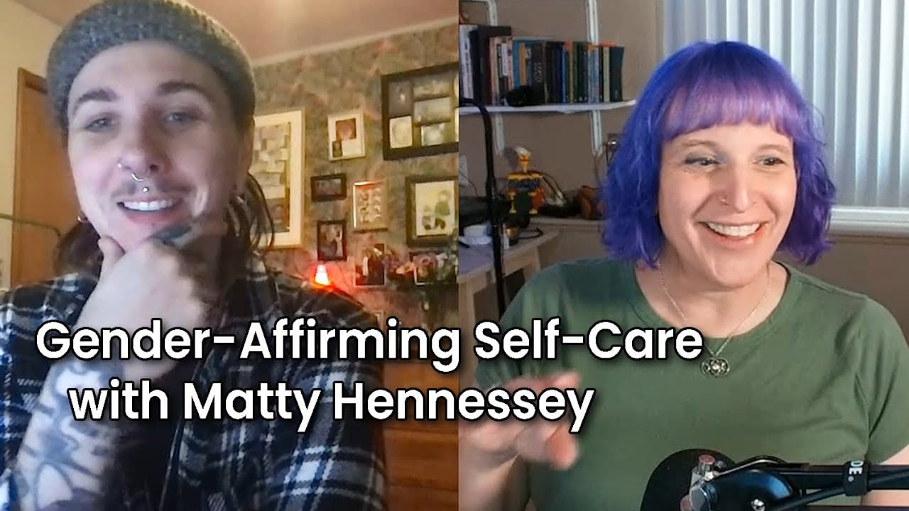 Gender-Affirming Self-Care with Matty Hennessey