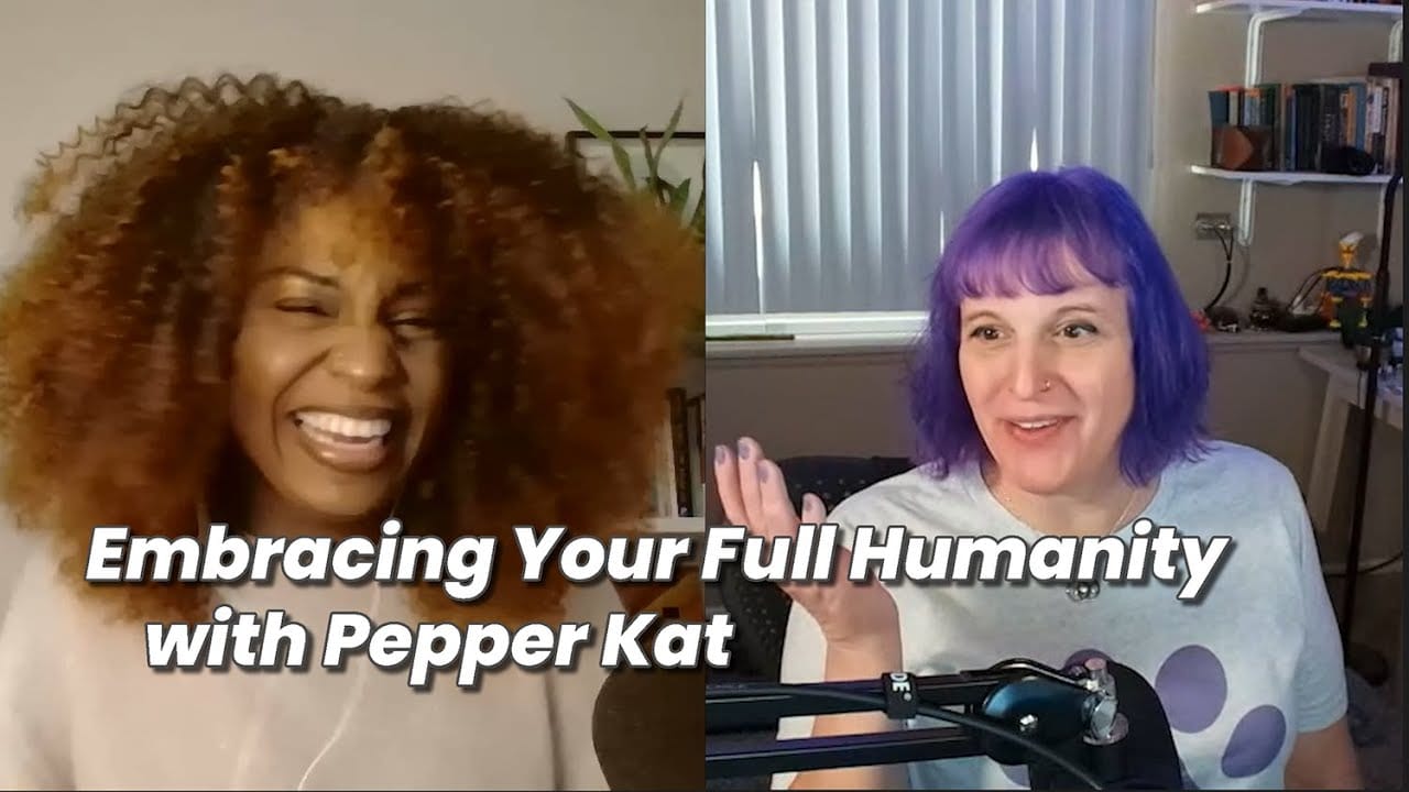 Embracing Our Full Humanity with Pepper Kat