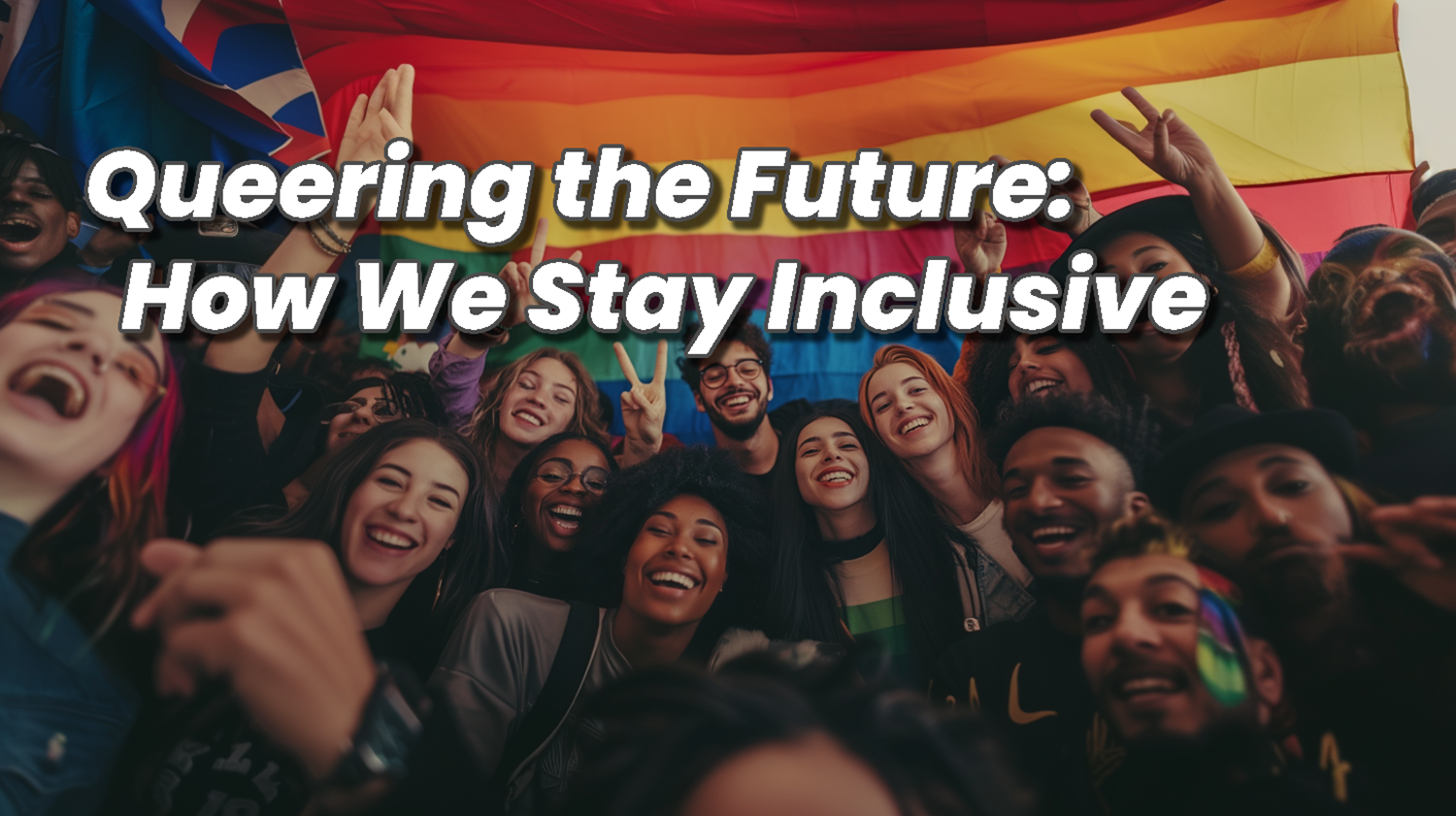 Queering the Future: How to Keep the Rainbow Inclusive