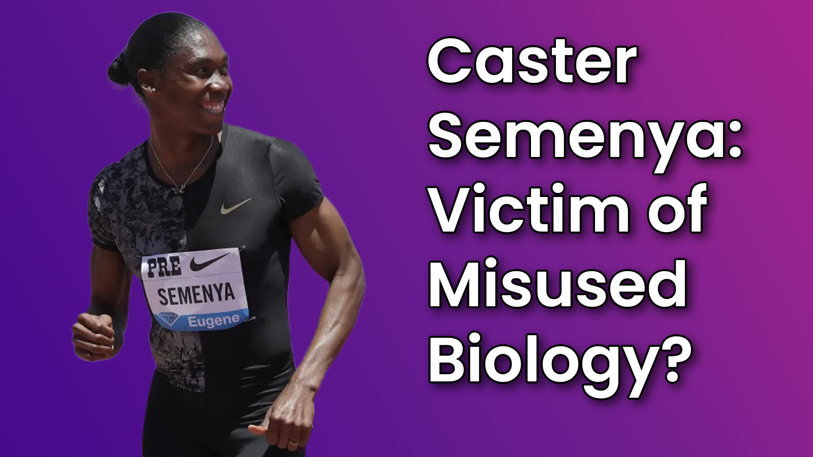 Caster Semenya: Misuse of Biology to Police Athletes